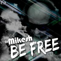 Be Free - DJ Mikesh & Skyrosphere