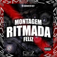 Montagem Ritmada Feliz - DJ AUGUSTO DZ7 & G7 MUSIC BR