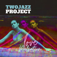 Love Pulsation Part 2 - Two Jazz Project
