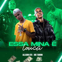 Essa Mina É Louca - Allison GTS & MC Tairon