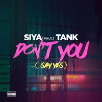 Don't You (Say Yes) - Siya & Tank