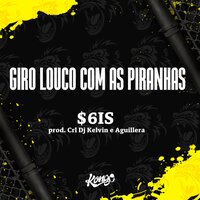 Giro Louco Com as Piranha - $6IS & Aguillera & CRL DJ KELVIN