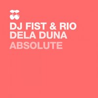 Absolute - DJ Fist & Rio Dela Duna & DJ Fist, Rio Dela Duna