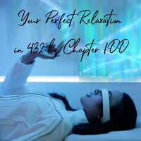 Your Perfect Relaxation in 432 Hz Chapter 100, Pt. 12 - Essential Sleep Music