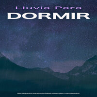 Sonidos de lluvia para dormir - Relajarse - Musica Para Dormir & Lluvia para dormir & Musica relajante dormir