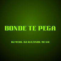 Bonde Te Pega - DJ MTHS & DJ Alezinho & MC Gw