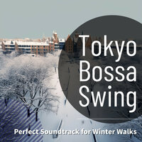 Snow's Gentle Fall - Tokyo Bossa Swing