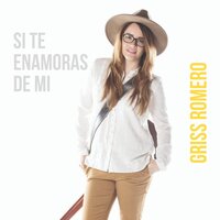 Si Te Enamoras de Mí - Griss Romero