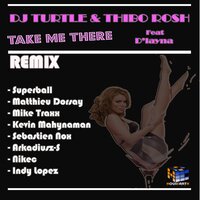 Take Me There - Dj Turtle & Thibo Rosh & D'Layna & Kevin Mahynaman