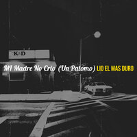 MI Madre No Crio (Un Palomo) - Lio El Mas Duro