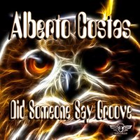 Did Someone Say Groove - Alberto Costas