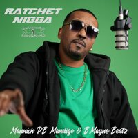 Ratchet Nigga - Mannish PB Mandigo & BMayneBeatz