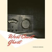 West Coast Ghost - Charles Mingus