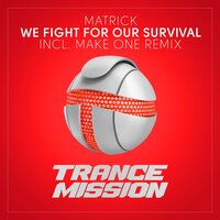 We Fight For Our Survival - MatricK & Make One