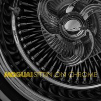 Sittin' On Chrome - MOGUAI
