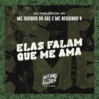 Elas Falam Que Me Ama - MC Iguinho Do ABC & MC Neguinho R & DJ Theuzin Da VN