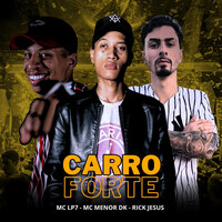 Carro Forte - Rick Jesus & Mc Menor Dk & MC LP7