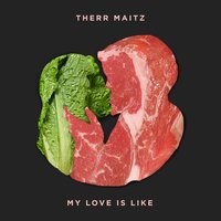 My Love is Like - Therr Maitz