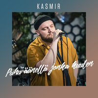 Puhu Äänellä Jonka Kuulen - Kasmir