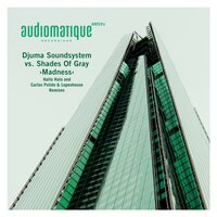 Madness - Djuma Soundsystem & Shades of Gray & Alex Dimou