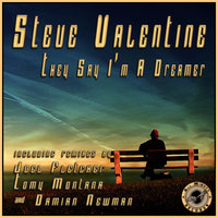 They Say I’m A Dreamer - Steve Valentine