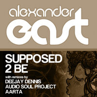 Supposed 2 Be - Alexander East & DJ Dennis