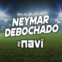 Neymar Debochado - Mc navi