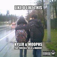 Like U Like This - Russell & Markus & Kyler & Moophs & Xela