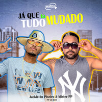 Já Que Tá Tudo Mudado - Jackie do Piseiro & Mister PP & PP No Beat
