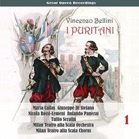 I Puritani: Act I, Scene III, "Ferma. Invan rapir pretendi" - Maria Callas & Tullio Serafin & Giuseppe Di Stefano & Rolando Panerai & Chorus & Orchestra of La Scala, Milan & Nicola Rossi-Lemeni & Винченцо Беллини