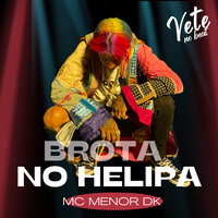 Brota no Helipa - Mc Menor Dk & Vete no Beat