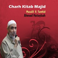 Charh Kitab Majid, Pt.1 - Ahmed Hotaybah