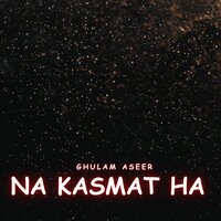 Na Hanan Ha Dathar - Ghulam Aseer