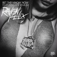 Bet They Know Now - Raven Felix & Wiz Khalifa