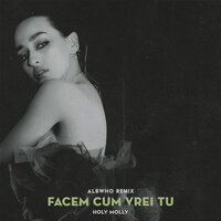 Facem cum vrei tu - Holy Molly & AlbWho