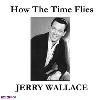 How The Time Flies - Jerry Wallace