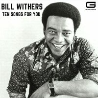 Everybody's talkin' - Bill Withers