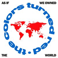 As If We Owned the World - The Colors Turned Red