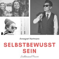 Subliminalteil - Teil 40 - Selbstbewusst sein - Annegret Hartmann