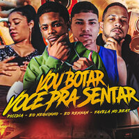 Vou Botar Você pra Sentar - Eo Neguinho & Eo Rennan & Picidia & Favela No Beat