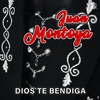 Dios Te Bendiga - JUAN MONTOYA