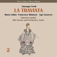 La traviata: Act III - "Ah, Violetta! ... Voi, signor!" - Maria Callas & Gabriele Santini & Francesco Albanese & Ugo Savarese & RAI Chorus & RAI Orchestra & Джузеппе Верди