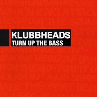 Turn Up The Bass - Klubbheads