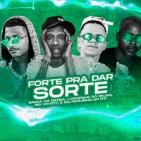 Forte pra Dar Sorte  (Brega Funk) - Luanzinho do Recife & Mc Veveto & barca na batida & MC Neguinho do Itr