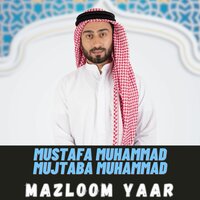 Mustafa Muhammad Mujtaba Muhammad - Mazloom Yaar