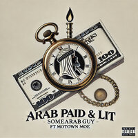 Arab Paid & Lit - SomeArabGuy & Motown Moe