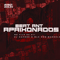 Beat Ant Apaixonados - MC VILÃ DA 011 & DJ CAPONE O MLK DOS MANDELA