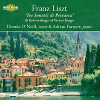 Tre sonetti di Petrarca: I. Benedetto sia 'I giorno - sonnet 61 - Dennis O'Neill & Adrian Farmer & Ференц Лист