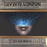 Ich seh nichts - Ludwig London