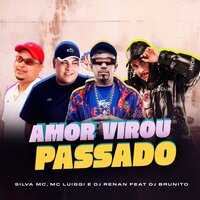 Amor Virou Passado - DJ Renan & Brunito Beats & mc luiggi & Silva MC